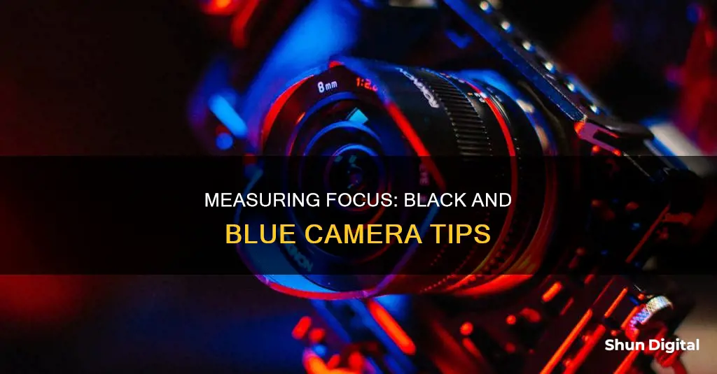 how to measure focus black and blue camera