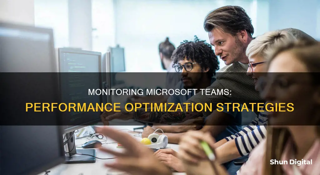 how to monitor microsoft teams performance