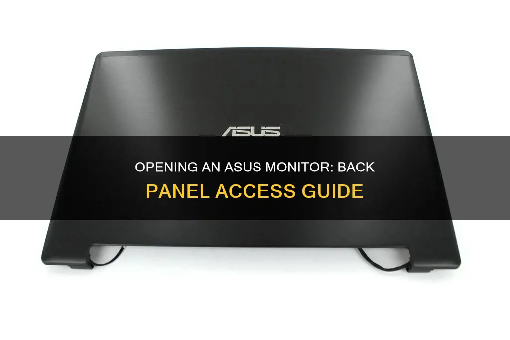 how to oprn the back of my asus monitor