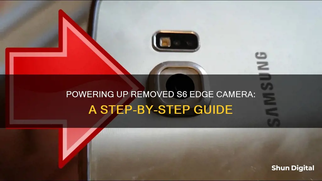 how to power up removed camera from s6 edge