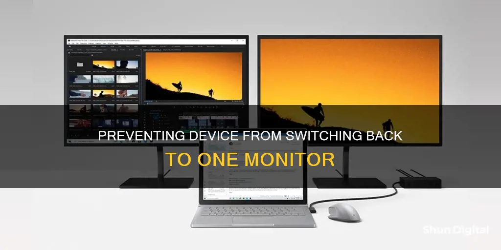 how to prevent device from switching back to 1 monitor