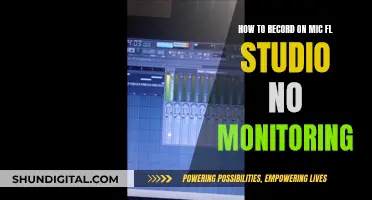 Recording on a Mic in FL Studio: No Monitoring Needed