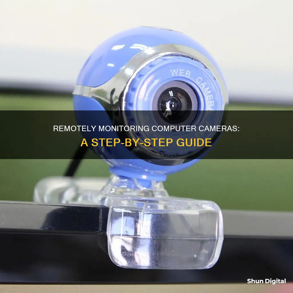 how to remotely monitor computer camera