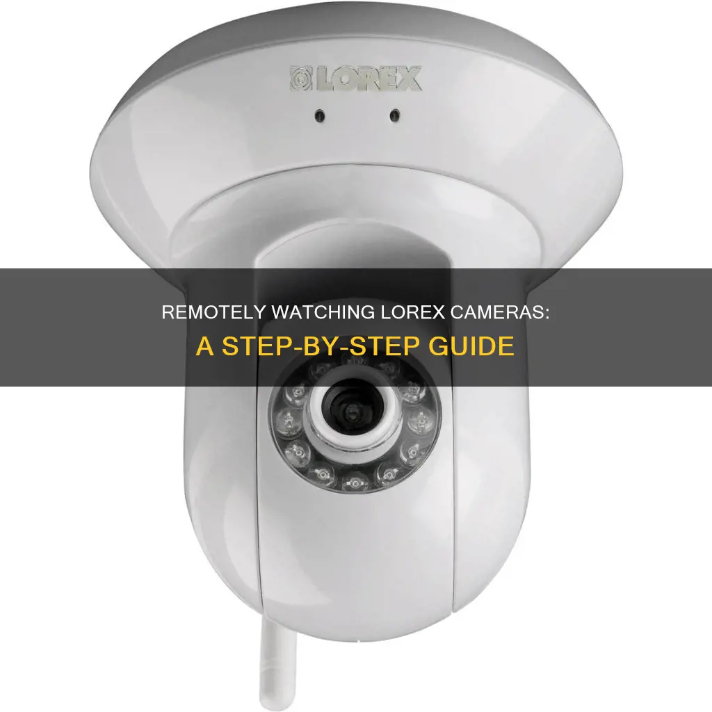 how to remotely watch lorex cameras