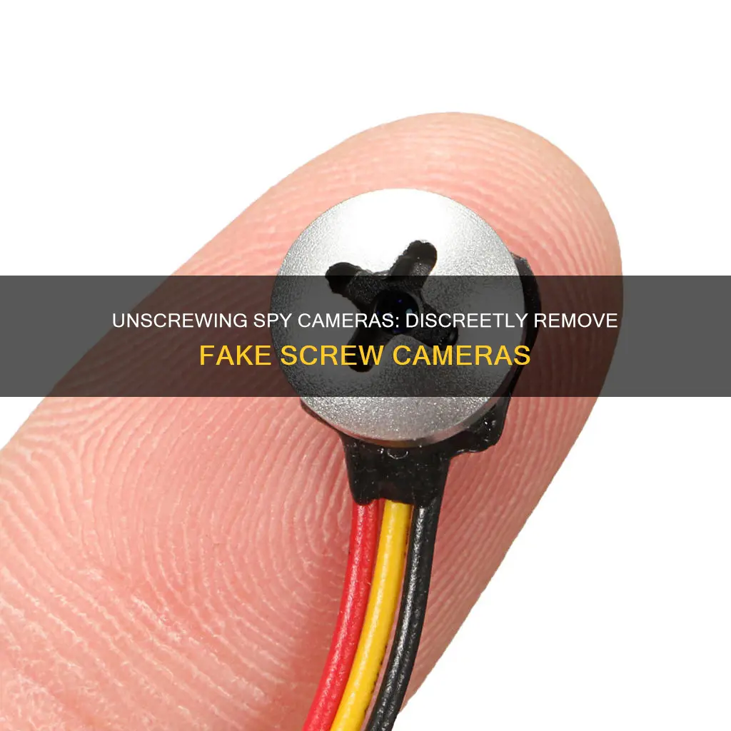 how to remove a fake screw spy camera