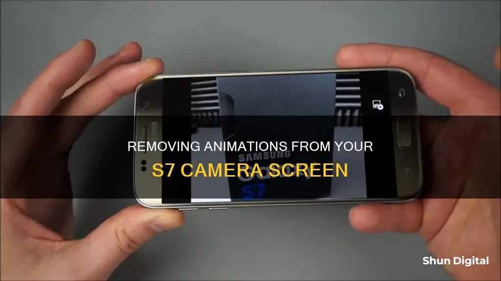 how to remove animations from my s7 camera screen