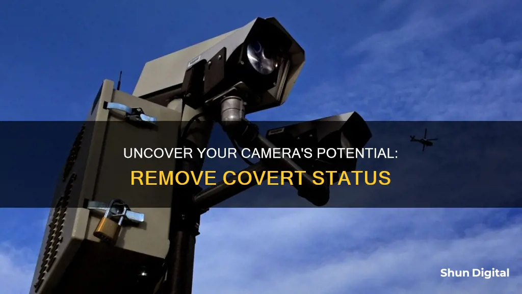 how to remove camera from covert status