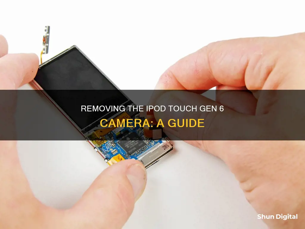 how to remove camera from ipod touch gen 6