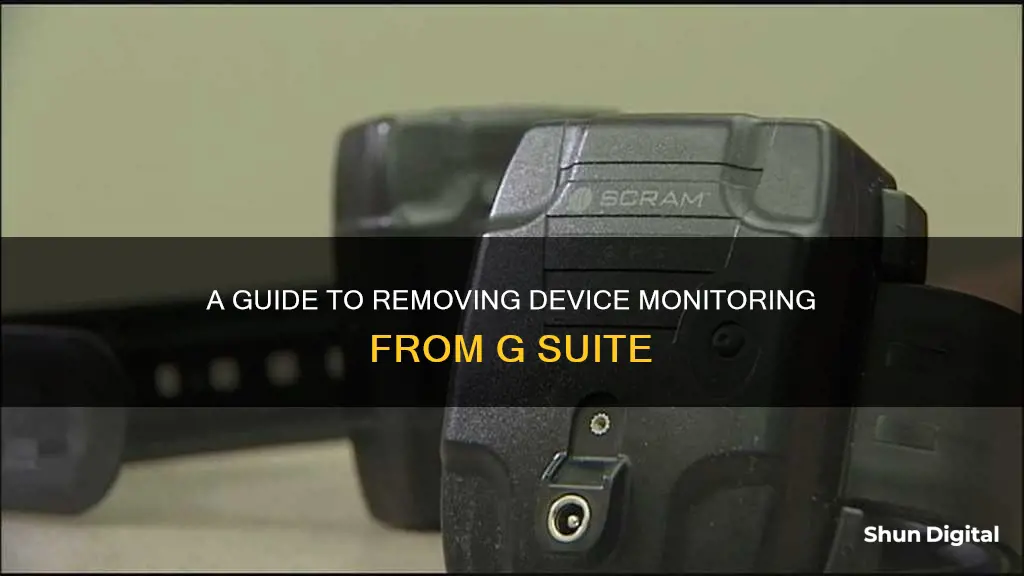 how to remove device monitoring from gsuite