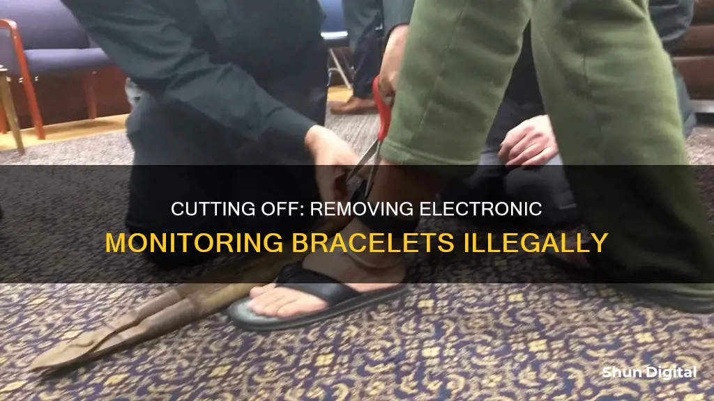 how to remove electronic monitoring bracelet