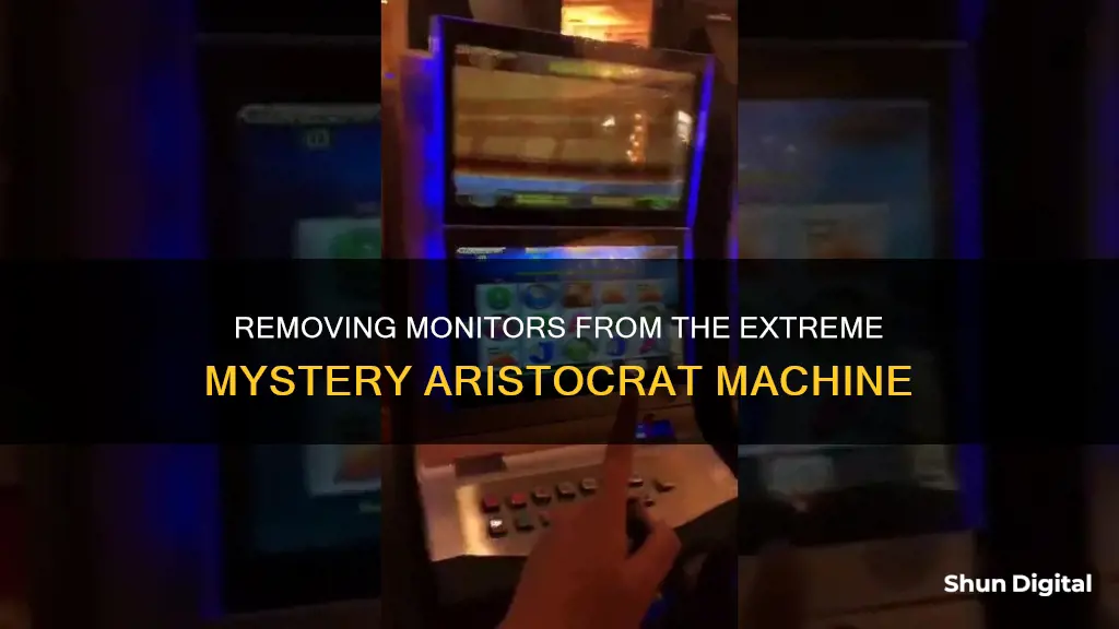 how to remove monitor from extrwme mystery aristocrat machine