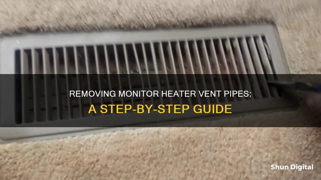 how to remove monitor heater vent pipe