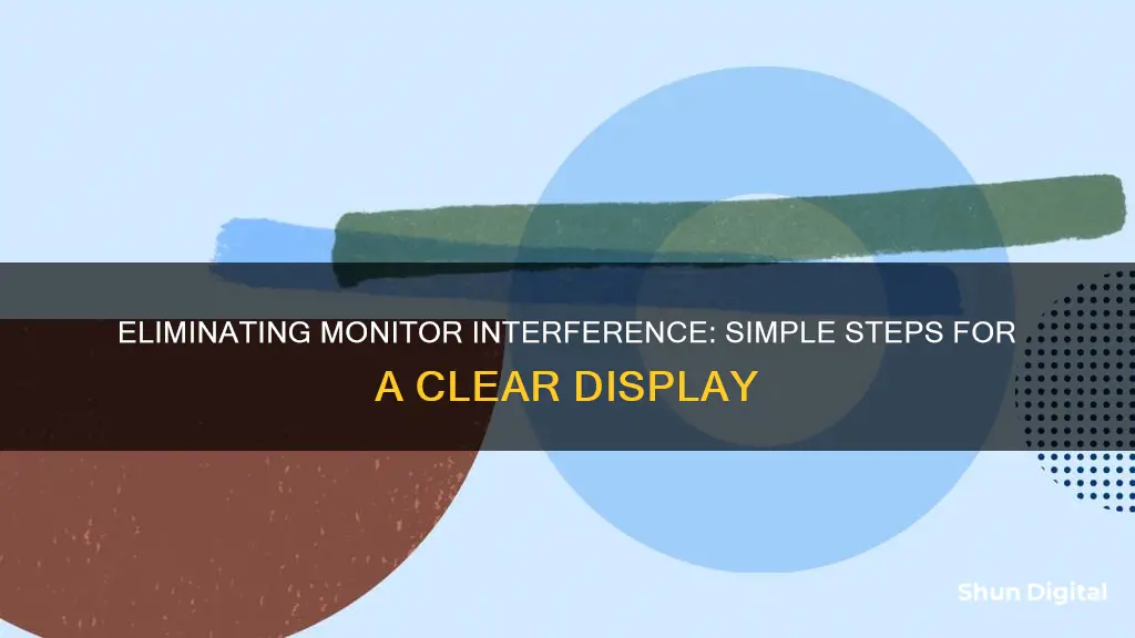 how to remove monitor interference