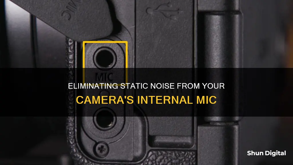 how to remove static sound internal mic on my camera