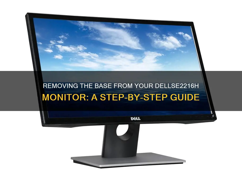 how to remove the base on your dellse2216h monitor