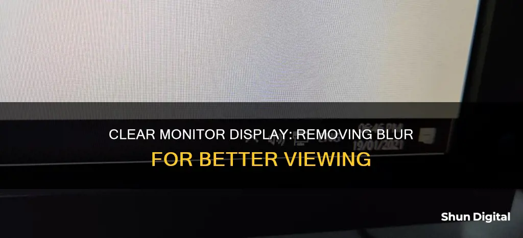 how to remove the blurrness of the monitor