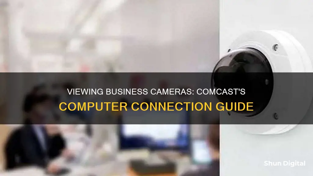 how to see bussiness camera in computer from comcast