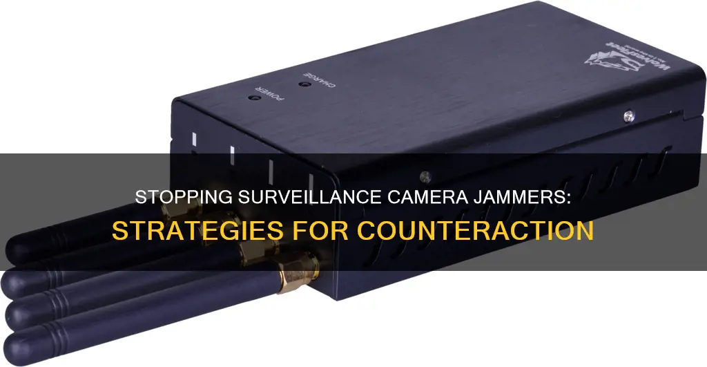 how to stop a surveillance camera jammer