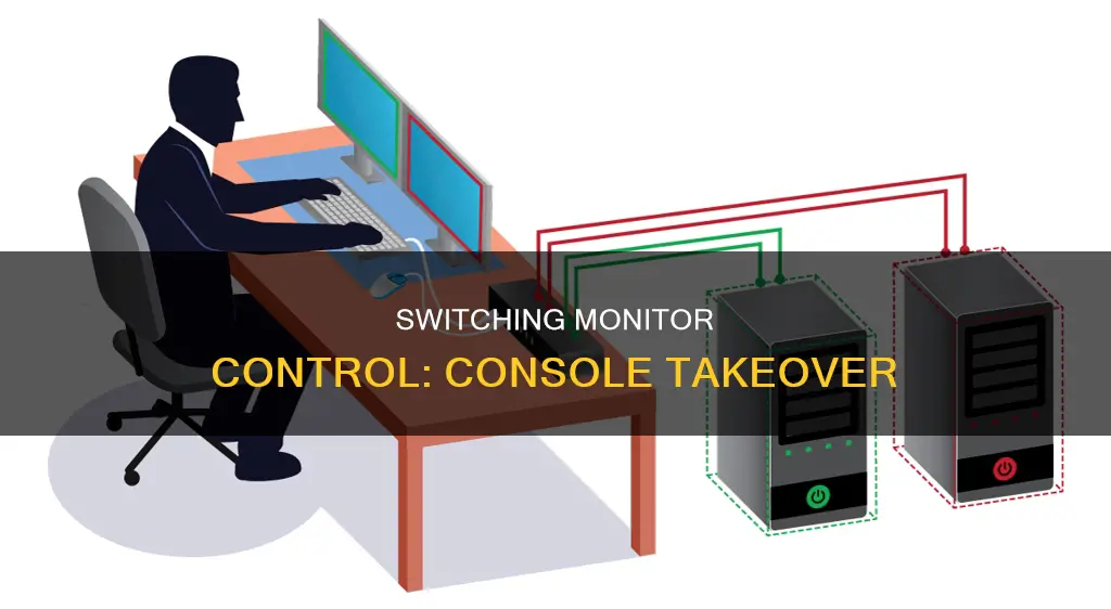 how to switch control of a monitor to a consol