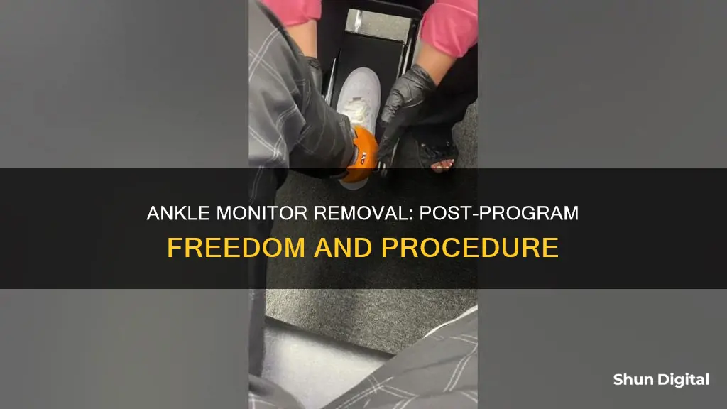 how to take off ankle monitor after program ends