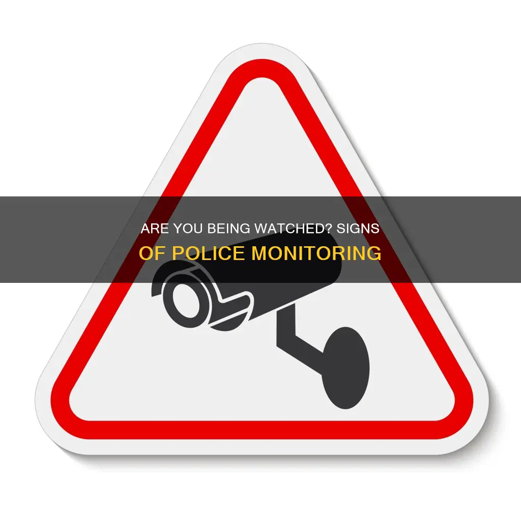 how to tell if the police are monitoring you