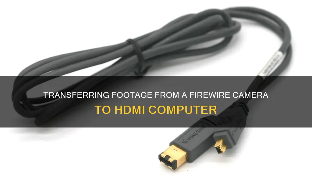 how to transfer from firewire camera to computer hdmi