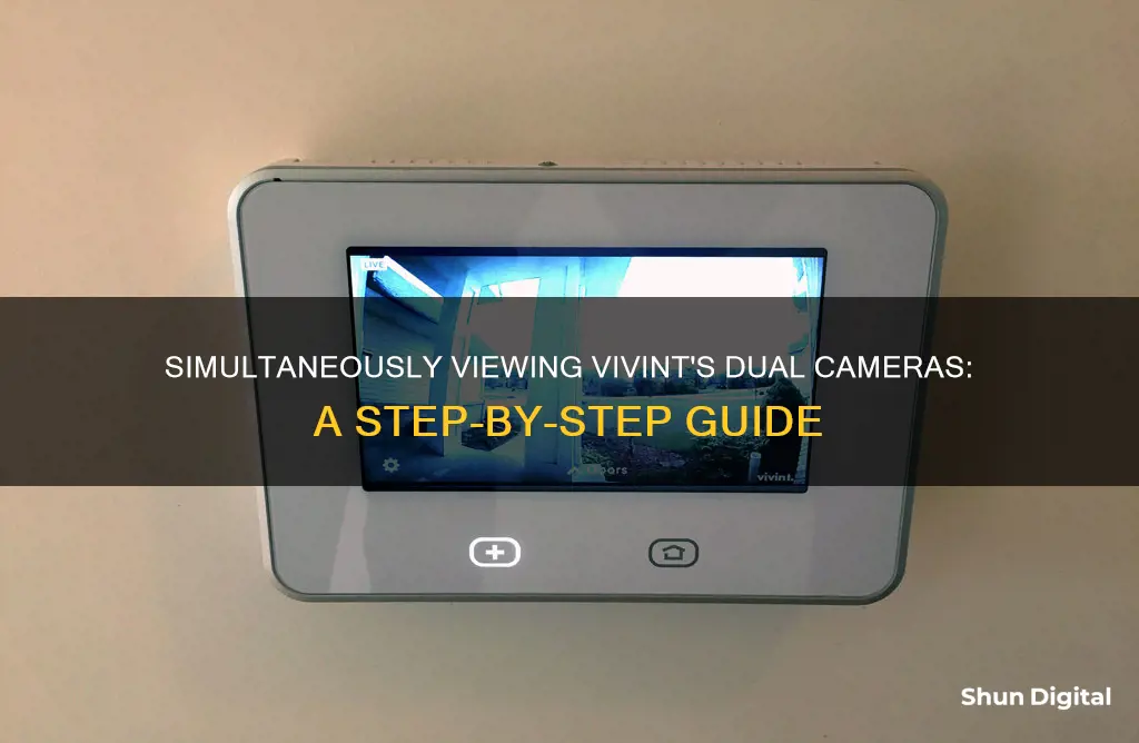 how to watch both cameras at once with vivint