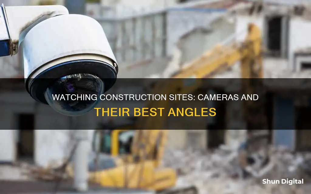 how to watch contstruction on camera