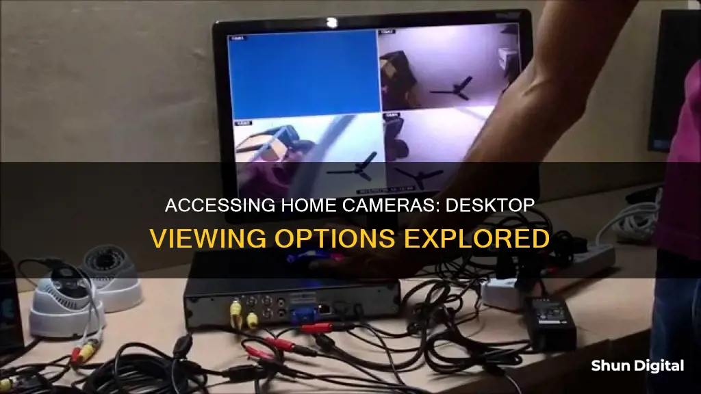 how to watch my home cameras on my desktop