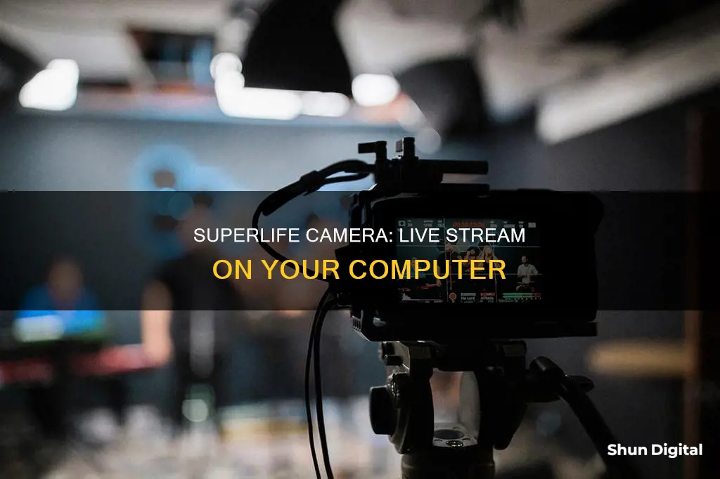 how to watch superlife camera live in computer