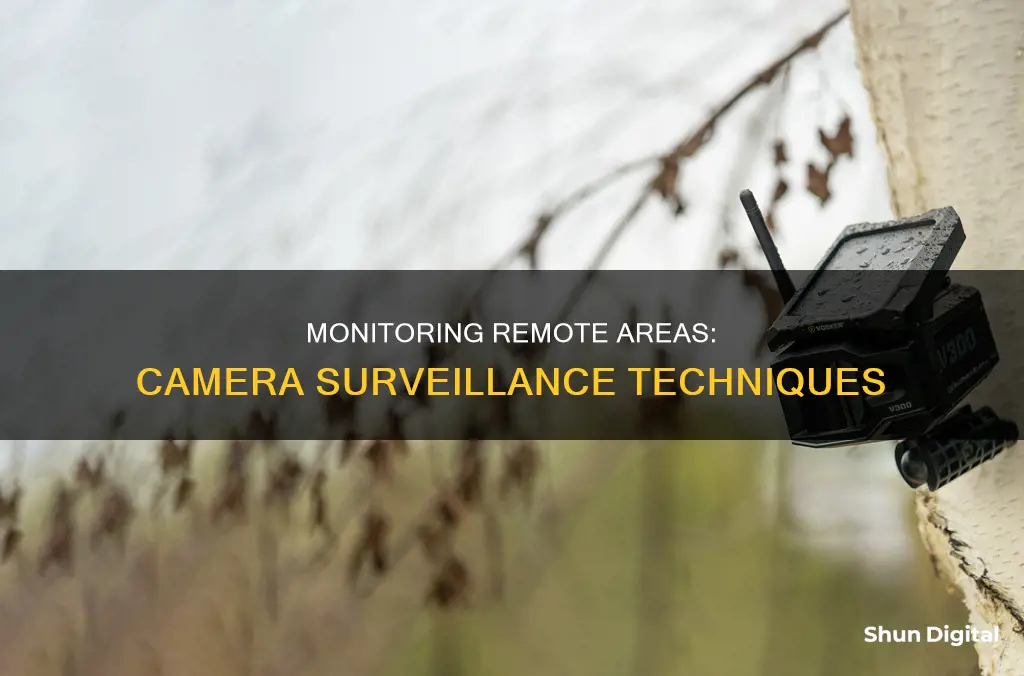 how watch a remote area with a camera