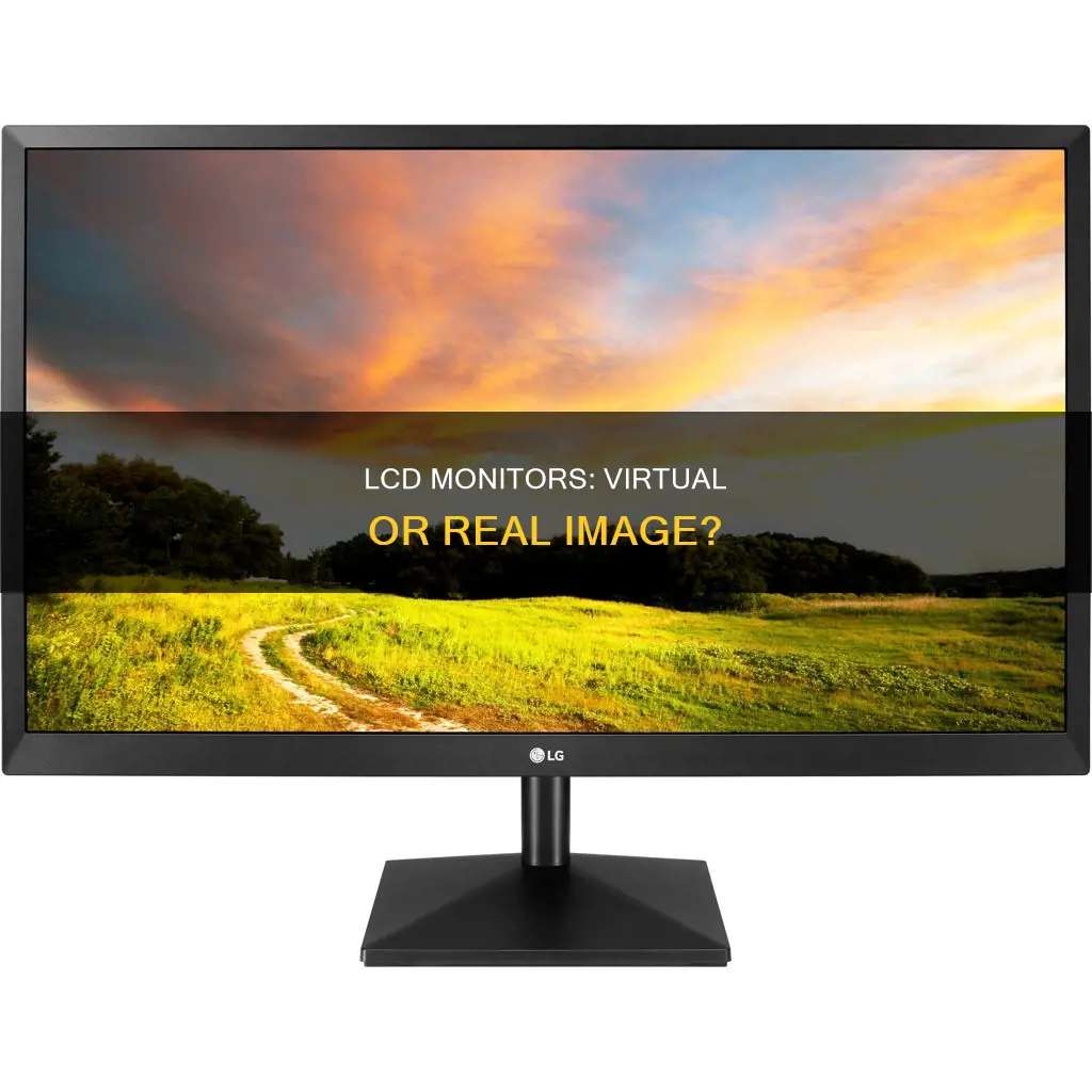 is a lcd monitor a virtual or real image