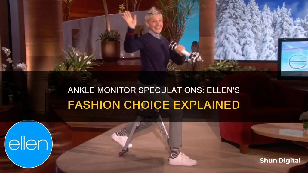 is ellen wearing an ankle monitor