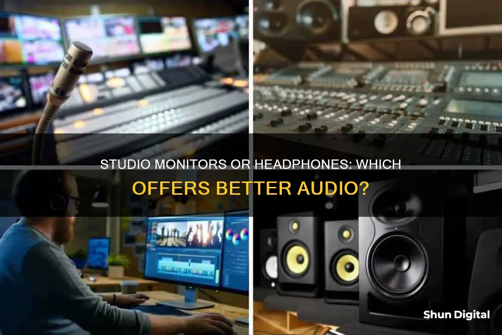 is it better to have sutio monitors or studio headphones