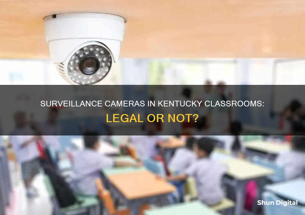 is it illegal to have surveillance cameras in ky classrooms