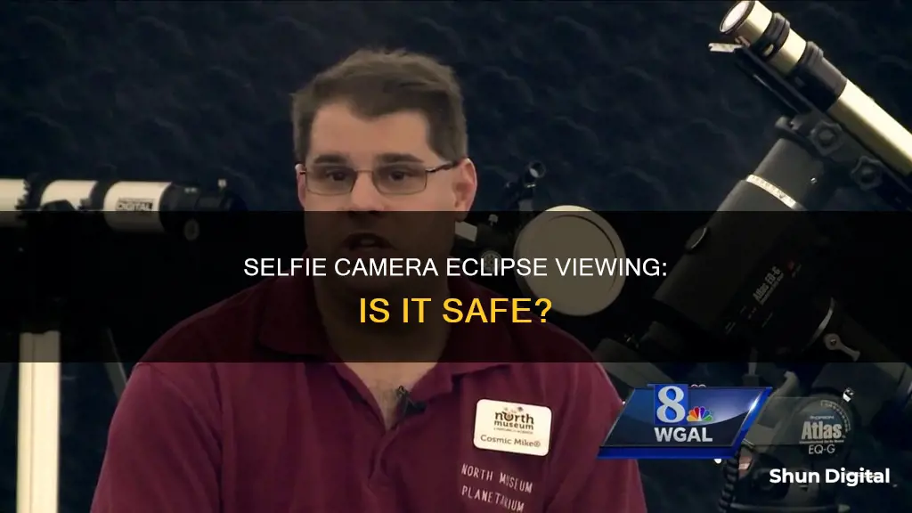 is it safe to watch eclipse on selfie camera