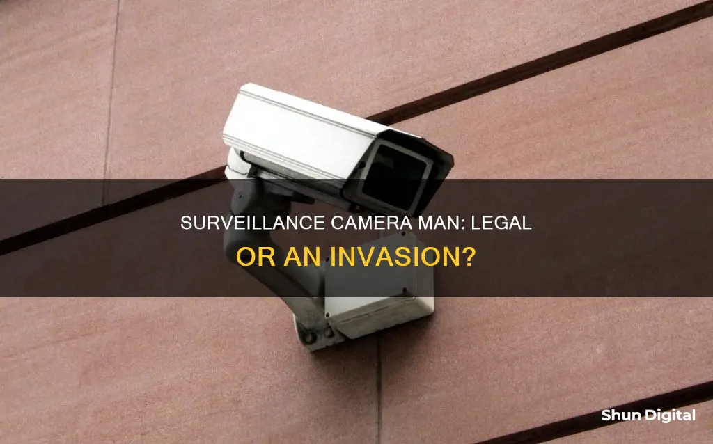 is surveillance camera man legal