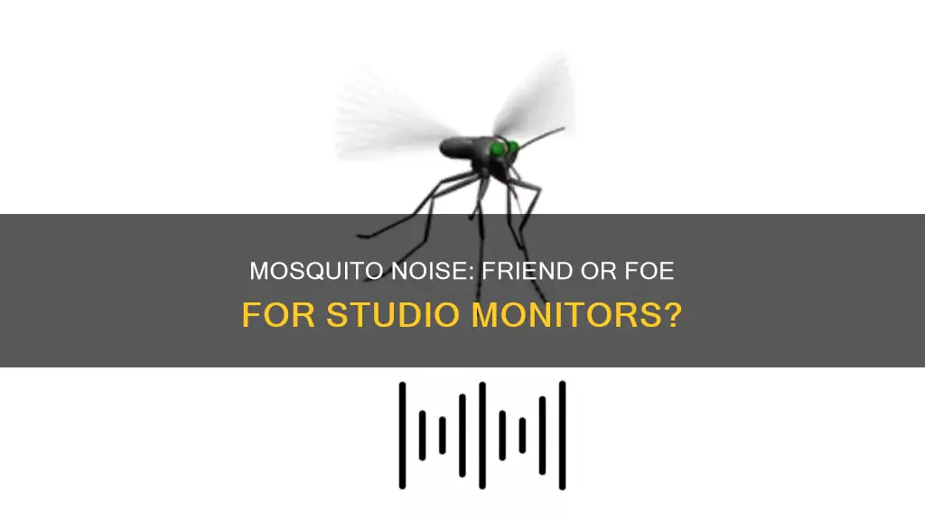 is the mosquito noise bad for studio monitors