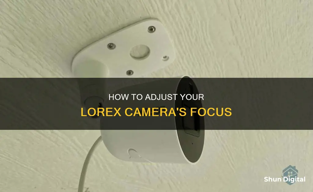 is there a way to focus a lorex camera