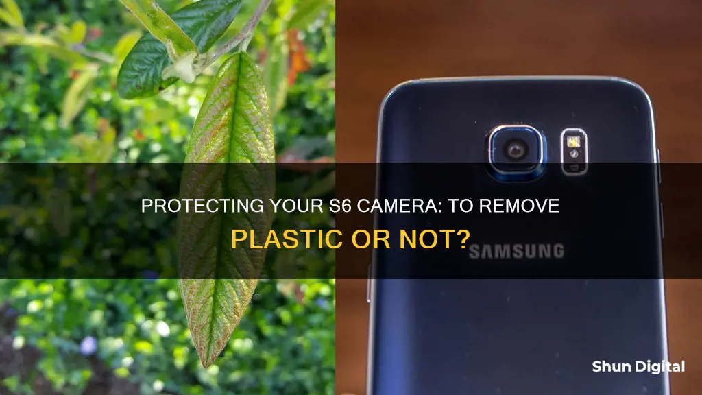 should I remove plastic over camera s6