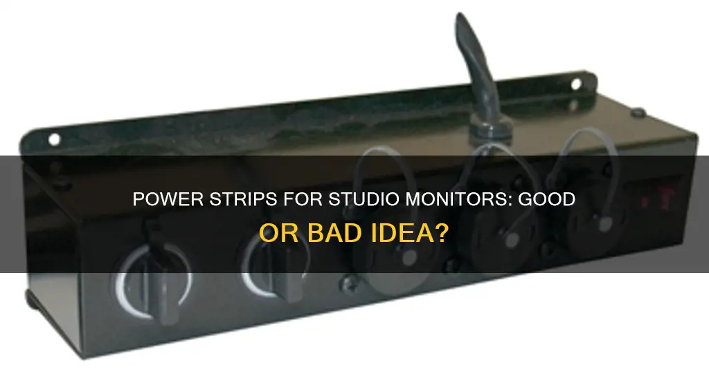 should studio monitors be pluged inro power strip