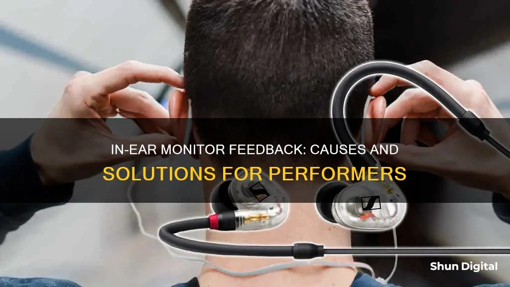 what causes feedback in in-ear monitors for live performance