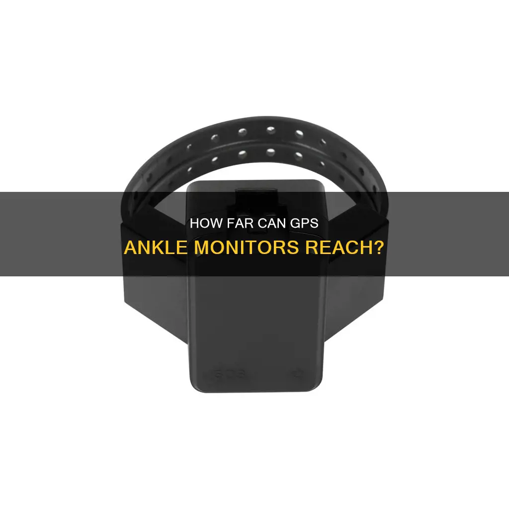 what ia the range of a gps ankle monitor