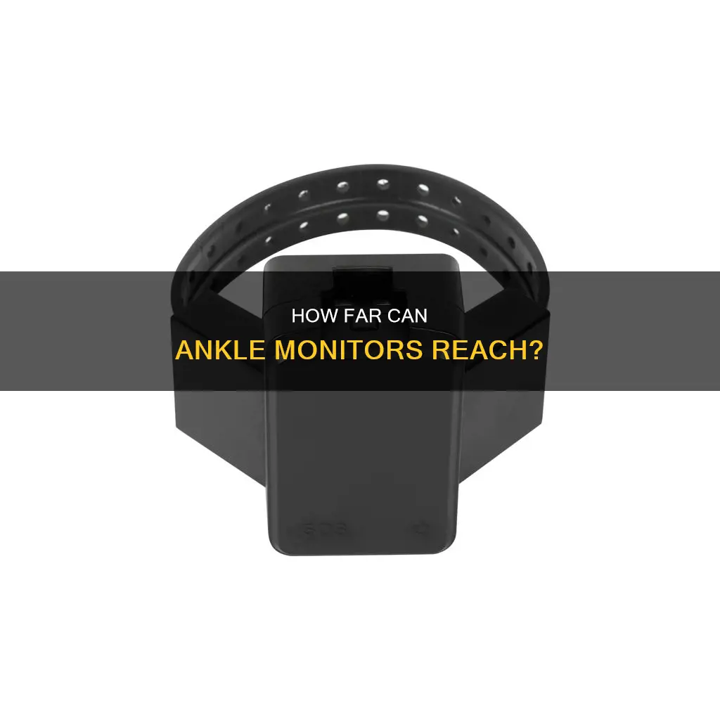 what is the range of a ankle monitor