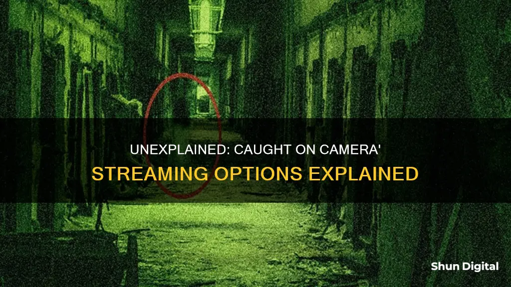 where to watch unexplained: caught on camera