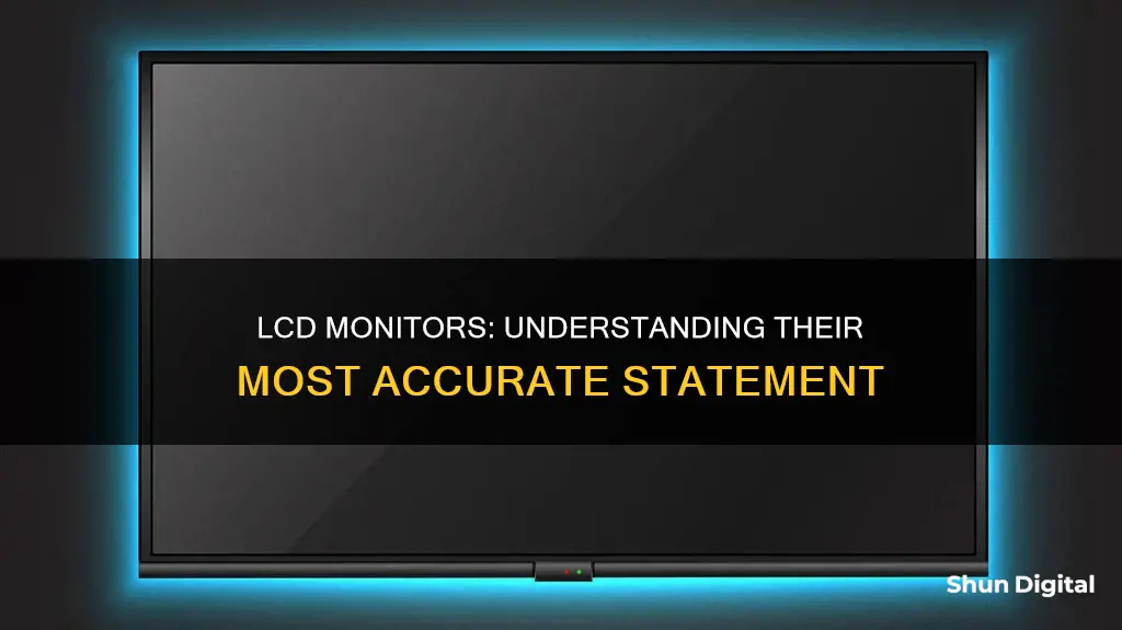 which statement about lcd monitors is most accurate