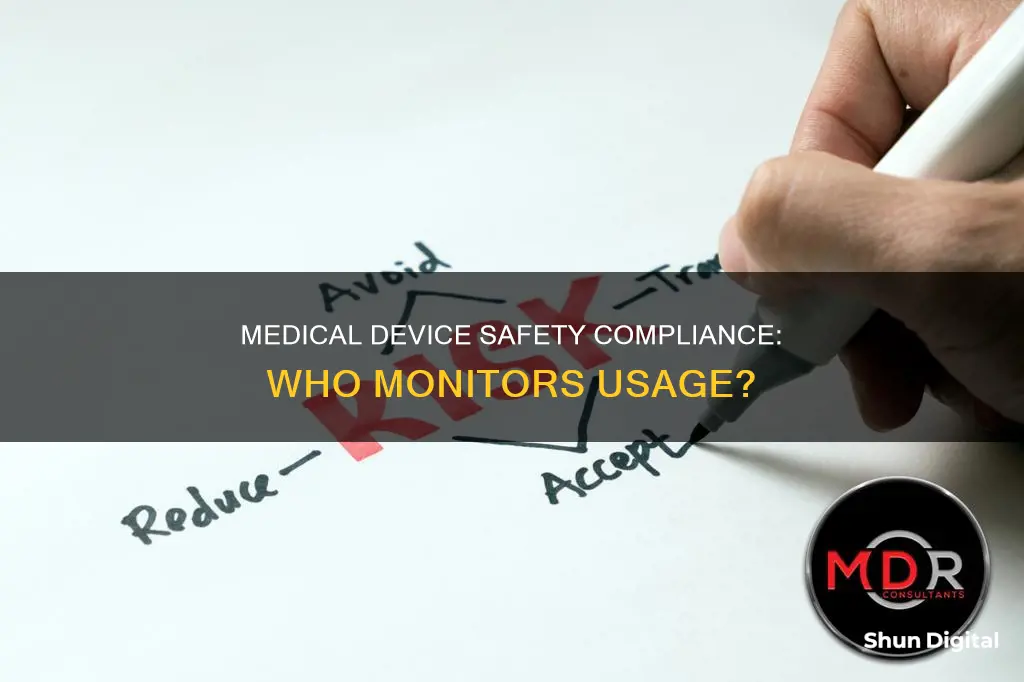 who monitors medical device usage for safety compliance