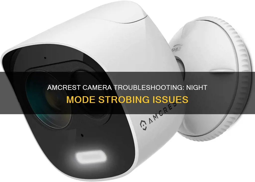 why amcrest camera is stobing in night mode