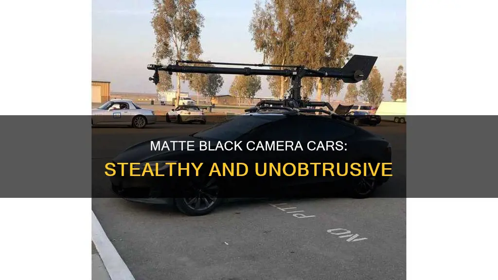 why are camera cars matte black