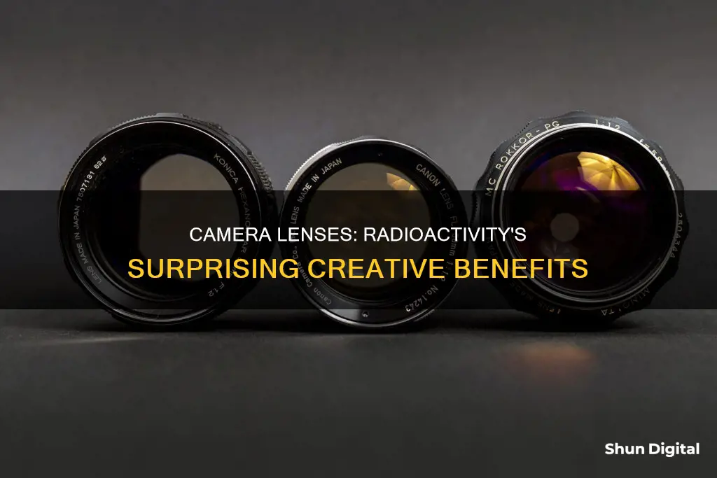 why are camera lenses radioactive